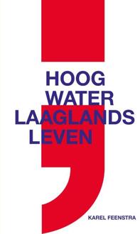 Hoog Water ; Laaglands Leven - Karel Feenstra
