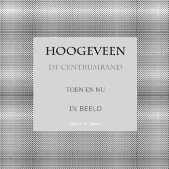 Hoogeveen De Centrumrand Toen en Nu. In Beeld. -  Ronald Wilfred Jansen (ISBN: 9789490482268)