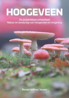 Hoogeveen. De (on)zichtbare schoonheid. Natuur en landschap van Hoogeveen en omgeving -  Ronald Wilfred Jansen (ISBN: 9789490482596)