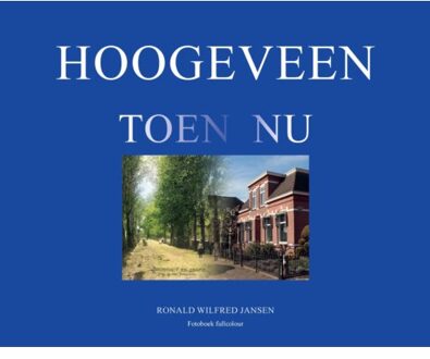 Hoogeveen Toen Nu - Ronald Wilfred Jansen