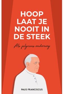 Hoop Laat Je Nooit In De Steek - Paus Franciscus Jorge Mario Berg
