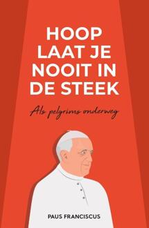 Hoop laat je nooit in de steek -  Paus Franciscus Jorge Mario Bergoglio (ISBN: 9789493395138)