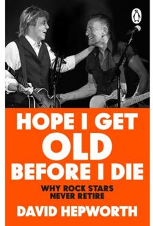 Hope I Get Old Before I Die - David Hepworth