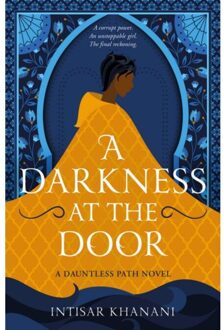 Hot Key Books Dauntless Path (03): A Darkness At The Door - Intisar Khanani
