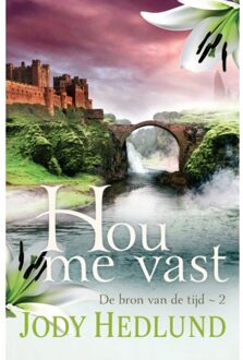 Hou Me Vast - De Bron Van De Tijd - Jody Hedlund