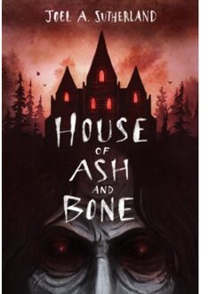House Of Ash And Bone - JoelA. Sutherland