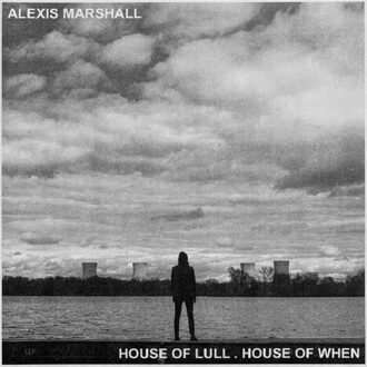 House Of Lull . House Of When - Alexis Marshall