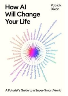 How Ai Will Change Your Life - Patrick Dixon