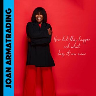 How Did This Happen And What Does It Now Mean - Joan Armatrading
