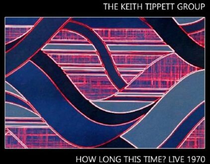 How Long This Time? Live 1970 - Keith Tippett Group