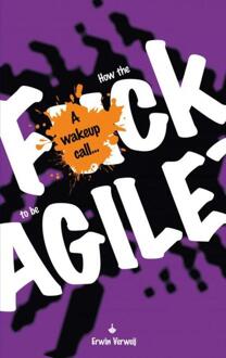 How the fuck to be agile? -  Erwin Verweij (ISBN: 9789465201290)