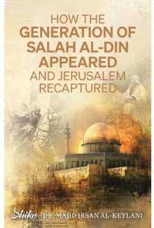 How The Generation Of Salah Al-Din Appeared And Jerusalem Recaptured - Majid Irsan Al-Keylani
