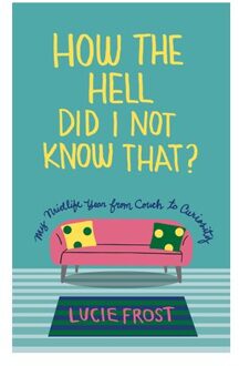 How The Hell Did I Not Know That - Lucie Frost
