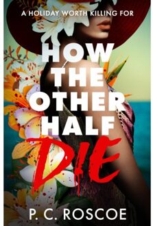 How The Other Half Die - How The Other Half... - P.C. Roscoe