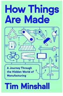 How Things Are Made - Tim Minshall