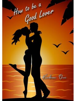 How To Be A Good Lover - Joseph Kwabena Osei