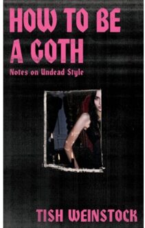 How To Be A Goth - Tish Weinstock