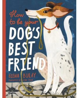 How To Be Your Dog's Best Friend - Elena Bulay