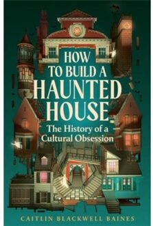 How To Build A Haunted House - Caitlin Blackwell Baines