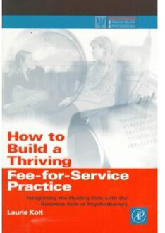 How to Build a Thriving Fee-For-Service Practice - Boek Laurie Kolt (0124179452)