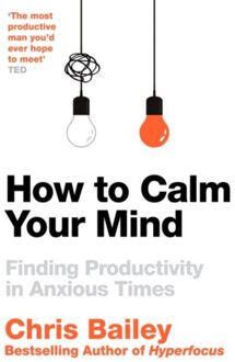 How To Calm Your Mind - Chris Bailey