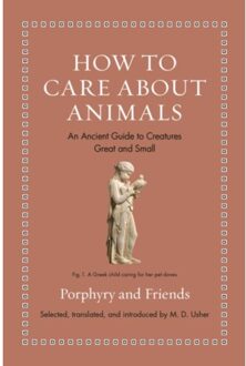 How To Care About Animals : An Ancient Guide To Creatures Great And Small