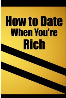 How To Date When You're Rich: Only For The Rich - Only for the Rich
