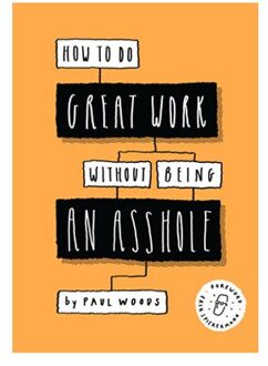 How to Do Great Work Without Being an Asshole