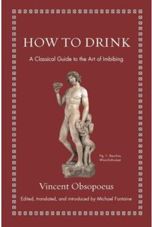 How To Drink - Ancient Wisdom For Modern Readers - Vincent Obsopoeus