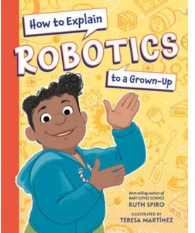 How To Explain Robotics To A Grown-Up - Spiro, Ruth