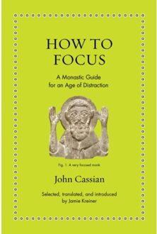 How To Focus - Ancient Wisdom For Modern Readers - John Cassian