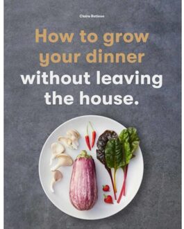 How To Grow Your Dinner - Claire Ratinon