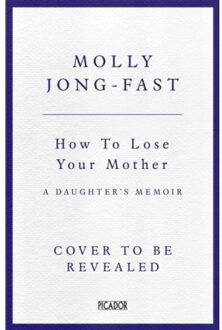 How To Lose Your Mother - Molly Jong-Fast