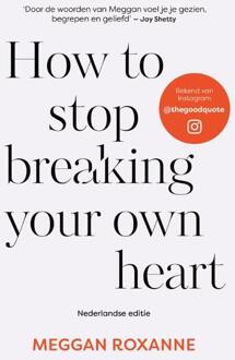 How to stop breaking your own heart -  Meggan Roxanne (ISBN: 9789043936361)