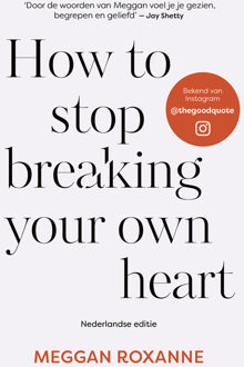 How to stop breaking your own heart - Nederlandse editie -  Meggan Roxanne (ISBN: 9789043936378)