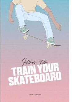 How To Train Your Skateboard - Jack Francis
