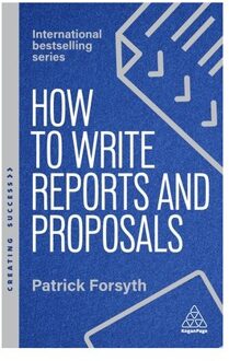How To Write Reports And Proposals - Creating Success Series - Patrick Forsyth