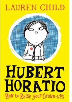 Hubert Horatio: How To Raise Your Grown-Ups - Lauren Child