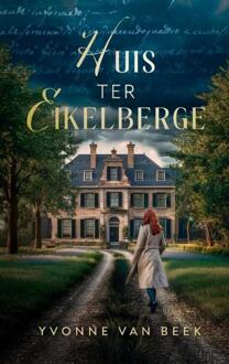 Huis ter Eikelberge -  Yvonne van Beek (ISBN: 9789403775357)