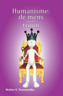 Humanisme: de mens op de troon - Boek Walter Tessensohn (9491026607)