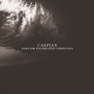 Hymn For The Greatest Generation - Caspian