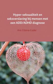 Hyper-seksualiteit en seksverslaving bij mensen met een ADD/ADHD diagnose - (ISBN:9789402157123)