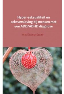 Hyper-seksualiteit en seksverslaving bij mensen met een ADD/ADHD diagnose - (ISBN:9789402157123)