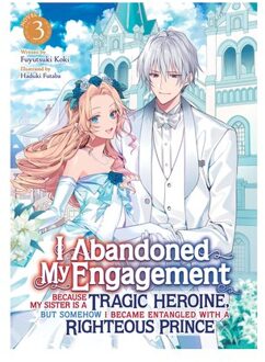 I Abandoned My Engagement Because My Sister Is A Tragic Heroine, But Somehow I Became Entangled - Fuyutsuki Koki