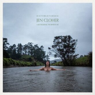 I Am The River, The River Is Me - Jen Cloher