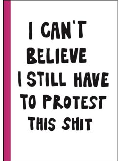 I Can't Believe I Still Have To Protest This Shit - jessica Hallbäck j