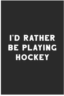 I'D Rather Be Playing Hockey: Hockey Notebook - Hobby Life Notebooks