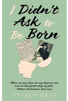 I Didn’t Ask To Be Born - Vivien Grey