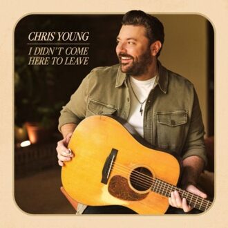 I Didn't Come Here To Leave - Chris Young