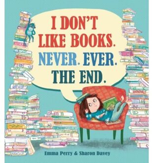 I Don't Like Books. Never. Ever. The End. - Emma Perry en Sharon Davey - 000